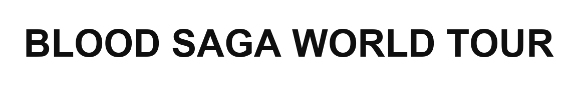 BLOOD SAGA WORLD TOUR
